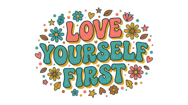 Love yourself first  quote with groovy typography and retro flowers