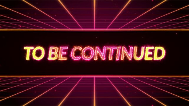 Electric to be continued text animation with glowing neon energy, vibrant particles, and a retro futuristic grid
