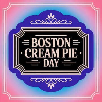 Boston cream pie day vintage style sign with elegant typography and decorative border on a colorful background
