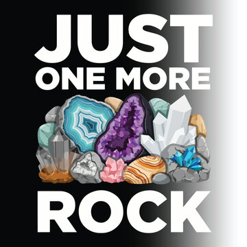 Just one more rock funny rockhound geology minerals crystals t-shirt design illustration   