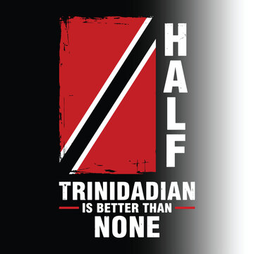 Half Trinidadian is better than none Trinidad and Tobago flag distressed t-shirt design illustration   