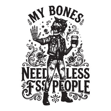 My bones need less fss people skeleton woman wearing a denim jacket and holding a coffee cup with rose accents