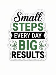 Fototapeta premium Small steps every day big results motivational quote isolated on white background