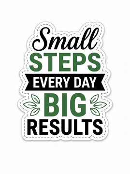 Small steps every day big results motivational quote isolated on white background