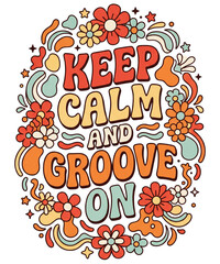Fototapeta premium Keep Calm And Groove On Groovy T Shirt | Retro Groovy Sublimation | Retro Sumblimation PNG SVG