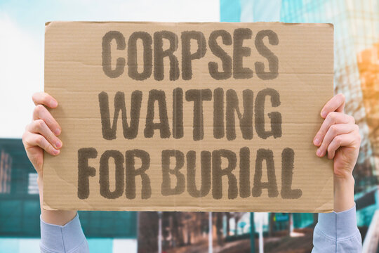 "Corpses waiting for burial" Bodies unable to be processed due to volume. DEATH. INFRASTRUCTURE. CAPACITY. CRISIS.