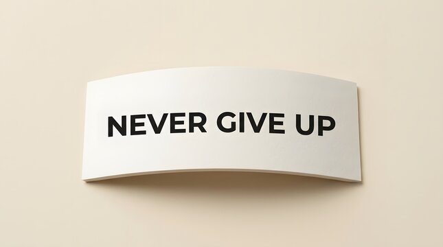 Motivational sign with the text never give up on a curved white surface against a light beige background