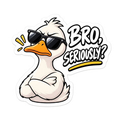Obraz premium Sassy white duck with sunglasses and crossed arms saying Bro Seriously vector sticker