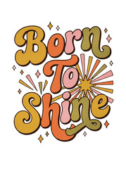 Born To Shine retro typography lettering design with sunburst and stars on a white background © Shafiq