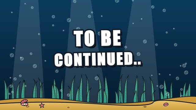 Cartoon Underwater Background with To Be Continued Text Animation Featuring Rising Bubbles and Seabed