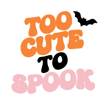 Too cute to spook halloween quote with bat graphic