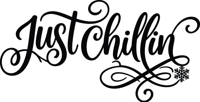Calligraphy Just Chillin Typography Design, Hand Lettered Winter Quote Silhouette Vector, Black Lettering SVG Cut File