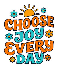Fototapeta premium Typography text stating choose joy every day decorated with flowers and sun.