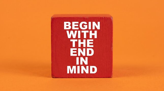 Begin with the end in mind motivational quote on red wooden block, strategic planning and goal setting concept, inspirational business message