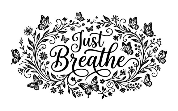 Just breathe inspirational typography quote with black and white floral wreath and butterflies for wall art design