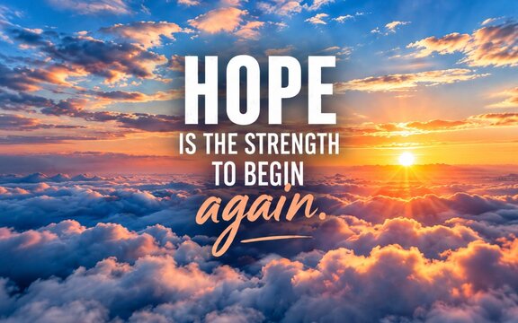 Cloud landscape quote about hope as the strength to begin again, symbolizing renewal, optimism, and new opportunities.