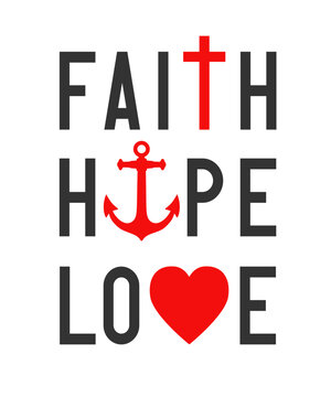 FAITH, HOPE and LOVE, 1 Corinthians 13:13 - Christian bible verse. Vector gospel illustration from "But now abideth faith, hope, love, these three" with cross, anchor and heart for wall art or t-shirt