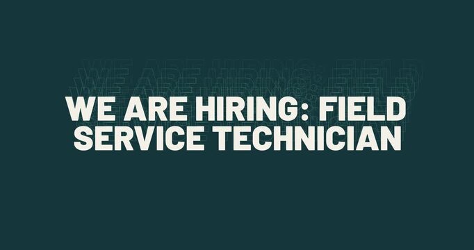We are hiring Field Service Technician recruitment job advert