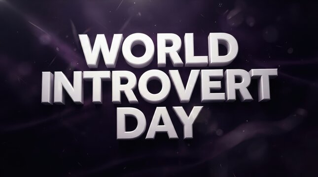 Celebrating world introvert day recognizing the strength resilience and unique contributions of introverted individuals to a more balanced and understanding society worldwide