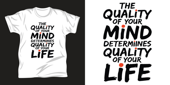 Powerful quote typography design quality of your mind determines quality of your life for clothing.