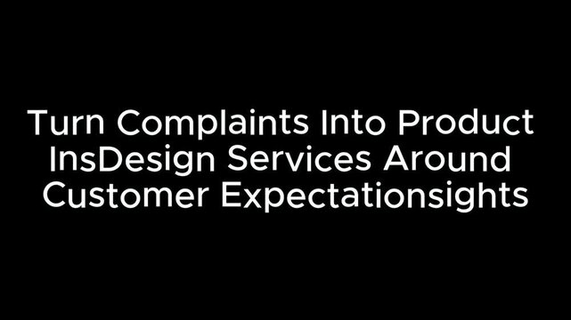 Text displaying turn complaints into product insdesign services around customer expectationsights cleanly.