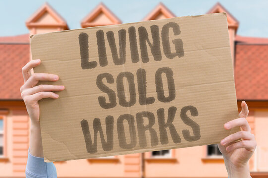 "Living Solo Works" Some people prefer solitude. ALONE. INDEPENDENT. PEACE. QUIET. CHOICE.
