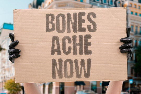 "Bones ache now" Bone pain signals deficiency issues. BONES. ACHE. PAIN. DEFICIENCY. SIGNAL.