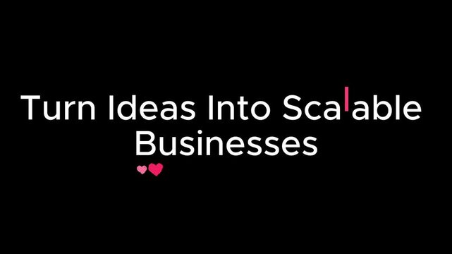 Text displaying turn ideas into scalable businesses with small pink heart icons below the white letters.