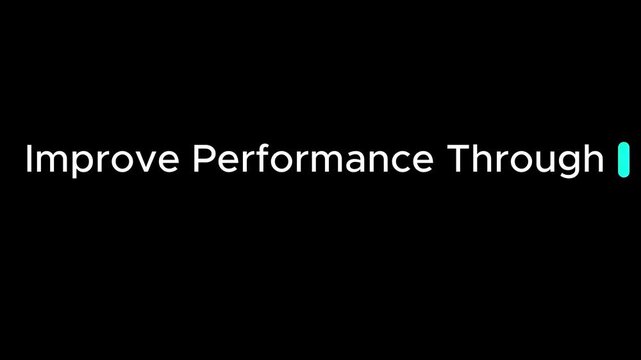 Simple phrase improve performance through displayed in a clean white sans serif typeface with a cyan cursor indicator on a black background, focusing on productivity and efficiency.