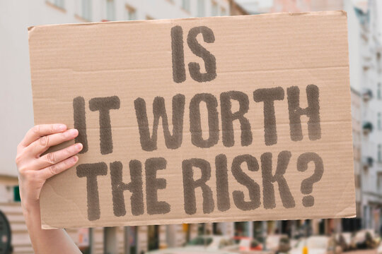 "Is it worth the risk?" Weighing dangers against potential benefits. RISK. ANALYSIS. DANGER. DECISION.