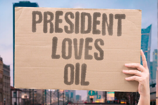 "President loves oil" Leader backs petroleum interests. PRESIDENT. OIL. LOVE. BACK. SUPPORT.