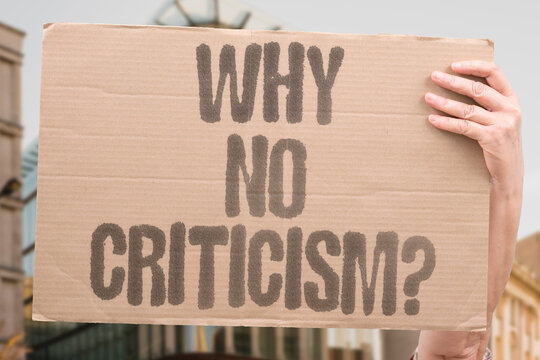 "Why no criticism?" Question the lack of judgment. WHY. NO. CRITICISM. JUDGE.