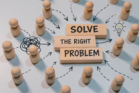 Solve the Right Problem Business Strategy and Problem Solving Concept.