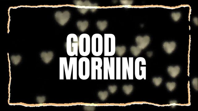 Good morning text animation with floating heart bokeh on black background
