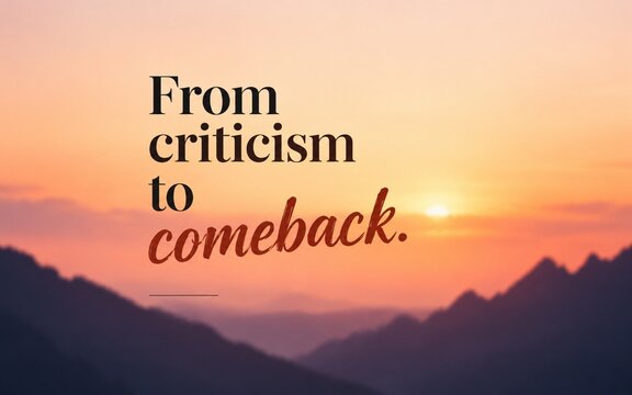 Inspirational motivational quote from criticism to comeback with sunrise over mountains