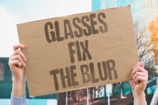 "Glasses fix the blur" Corrective lenses sharpen distorted vision. GLASSES. LENSES. BLUR. CORRECTION.