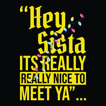 Hey Sista Its Really Nice to Meet Ya