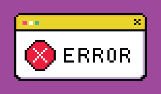 Pixelated Error Message: A retro-style computer error message displayed in a pop-up window, featuring bold pixelated text and a red 'X' icon against a purple background.