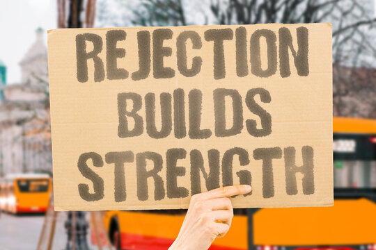 "Rejection builds strength" Being refused develops inner resolve. REJECTION. STRENGTH. REFUSED. RESOLVE. BUILD.