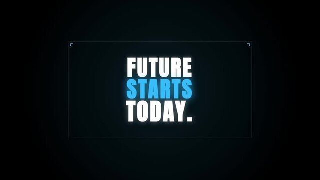 A motivational video featuring the glowing text 'FUTURE STARTS TODAY.' against a dark background, symbolizing a call to action and new beginnings with a sleek, futuristic aesthetic.