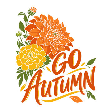 Go Autumn Hand Lettering with Orange Dahlia and Yellow Marigold Flowers, Seasonal Fall Floral Illustration