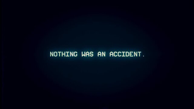 Digital text messages YOU WERE NOT SUPPOSED TO SEE, NOTHING WAS AN ACCIDENT, and THIS CHANNEL IS NOT SECURE appear sequentially. A glitchy, retro screen aesthetic conveys themes.