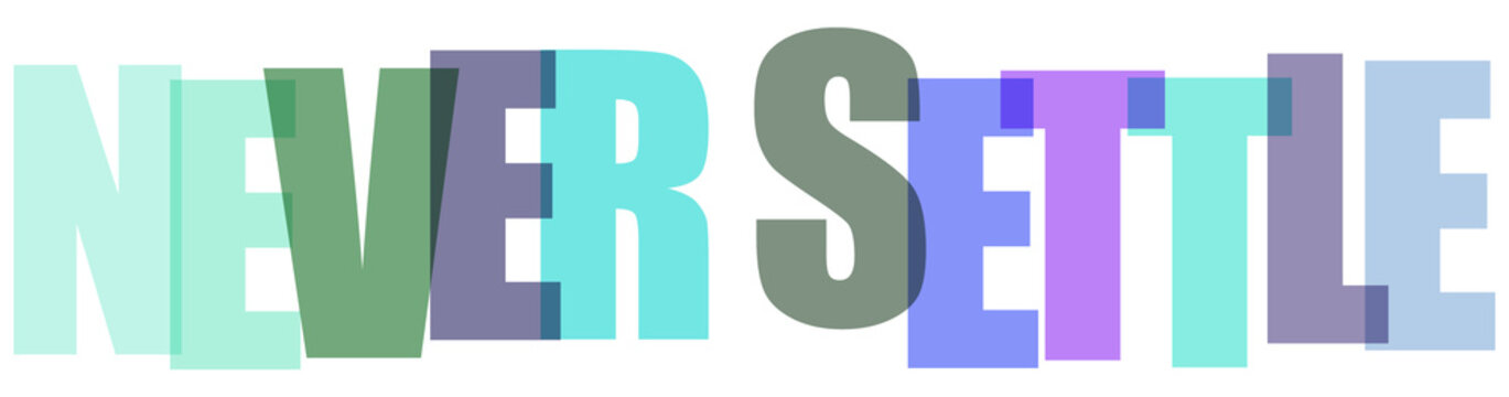 Motivational typography art with never settle text in overlapping colorful transparent letters