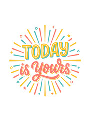 Today is Yours motivational typography quote isolated on transparent background for social media © Ranasa