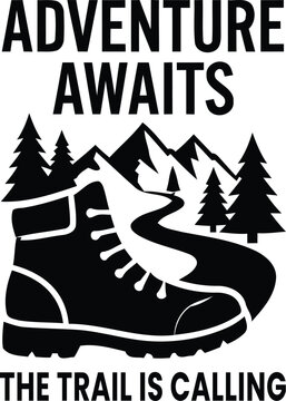A black and white vector illustration featuring a hiking boot with mountains and pine trees and the motivational text adventure awaits the trail calling