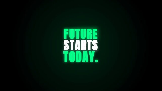 A short, impactful video features the glowing green text 'FUTURE STARTS TODAY.' appearing and pulsating slightly against a deep black background, conveying a motivational message.