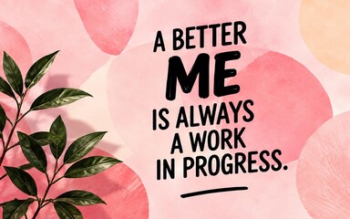 Obraz premium Positive self-improvement quote on a soft pink floral background, expressing that becoming a better version of yourself is an ongoing journey.