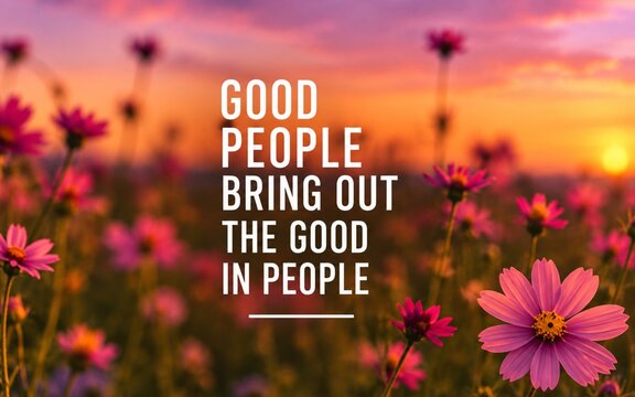 Uplifting quote about kindness and positive influence, set against a warm sunset field with colorful flowers and a hopeful atmosphere.