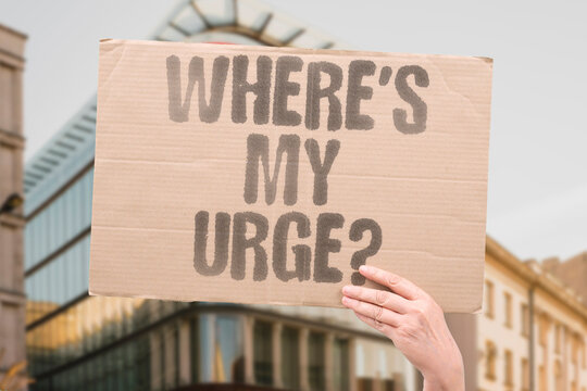 "Where's my urge?" Libido seems missing now. LIBIDO. DESIRE. MISSING. LOW. DRIVE.