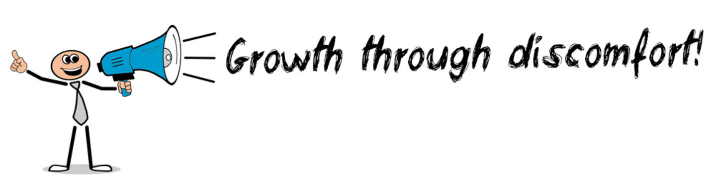 Growth through discomfort	

